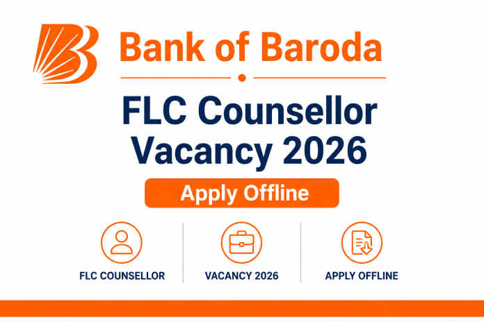 Bank of Baroda FLC Counsellor Vacancy 2026 – Apply Offline